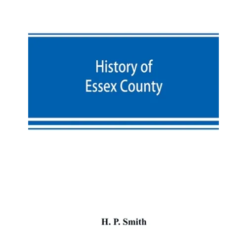 History of Essex County: with illustrations and biographical sketches of some of its prominent men and pioneers