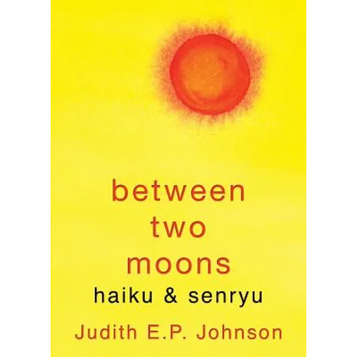 Between Two Moons: haiku & senryu