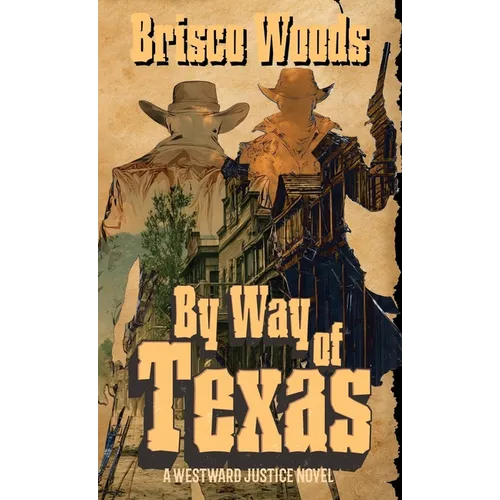 By Way of Texas: A Westward Justice Novel