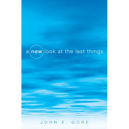 A New Look at the Last Things