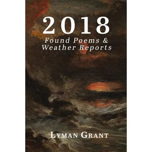 2018: Found Poems & Weather Reports
