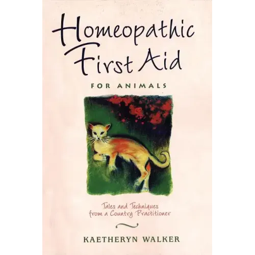 Homeopathic First Aid for Animals: Tales and Techniques from a Country Practitioner