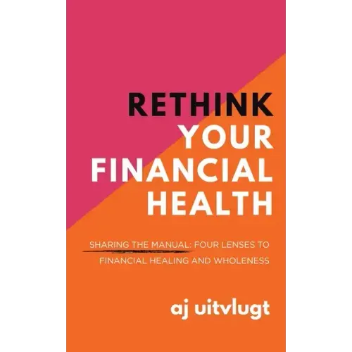 Rethink Your Financial Health: Sharing the Manual: Four Lenses to Financial Healing and Wholeness