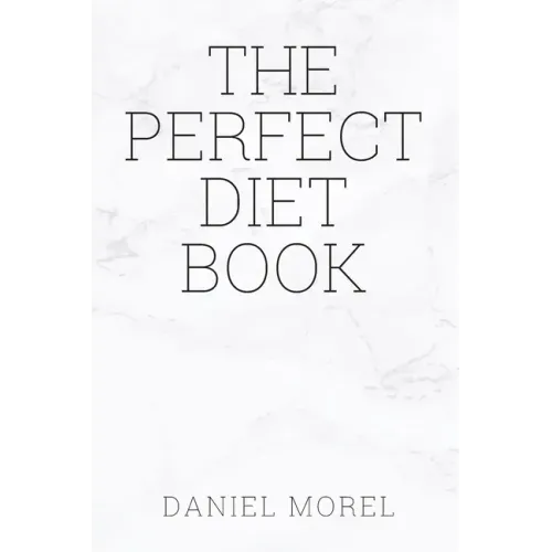 The perfect Diet Book: Because The Best Diet Is No Diet At All