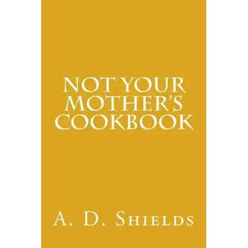 Not Your Mother's Cookbook