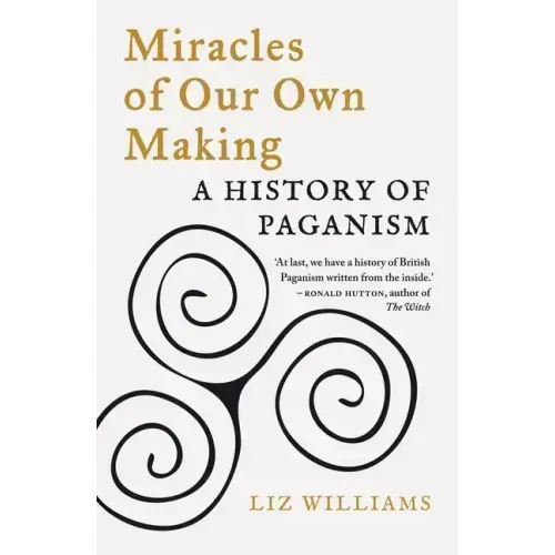 Miracles of Our Own Making: A History of Paganism