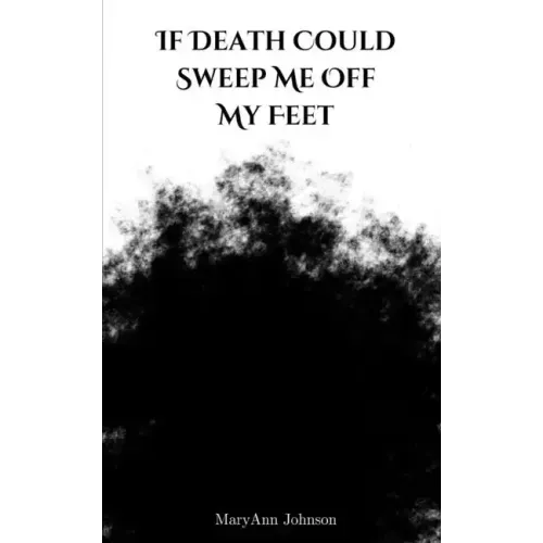 If Death Could Sweep Me Off My Feet