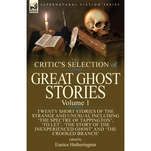 The Critic's Selection of Great Ghost Stories: Volume 1-Twenty Short Stories of the Strange and Unusual Including 'The Spectre of Tappington', 'To Let