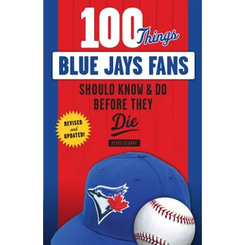 100 Things Blue Jays Fans Should Know & Do Before They Die