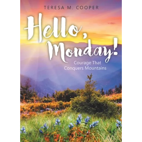 Hello, Monday!: Courage That Conquers Mountains