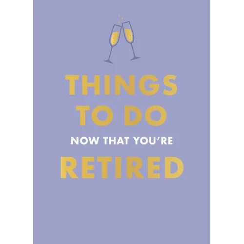 Things to Do Now That You're Retired