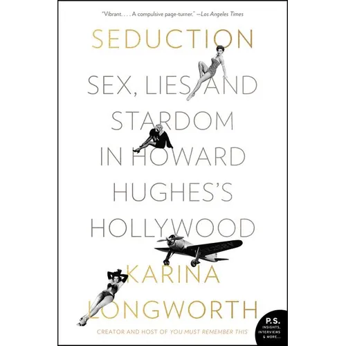 Seduction: Sex, Lies, and Stardom in Howard Hughes's Hollywood