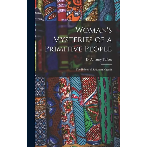 Woman's Mysteries of a Primitive People: The Ibibios of Southern Nigeria