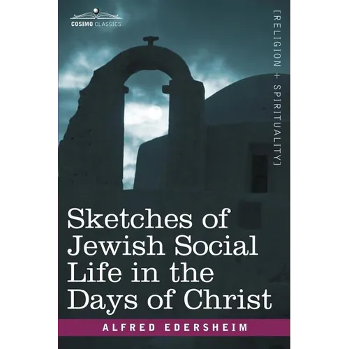 Sketches of Jewish Social Life in the Days of Christ