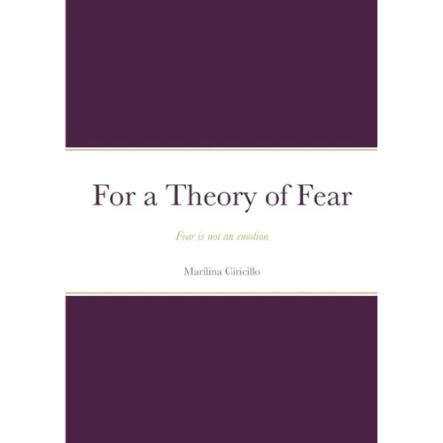 For a Theory of Fear: Fear is not an emotion