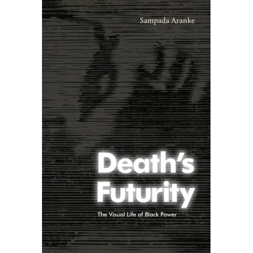 Death's Futurity: The Visual Life of Black Power