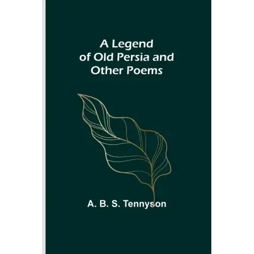 A Legend of Old Persia and Other Poems