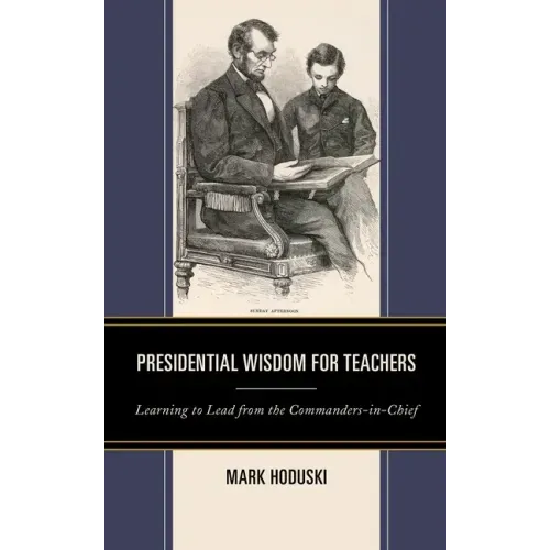 Presidential Wisdom for Teachers: Learning to Lead from the Commanders-in-Chief