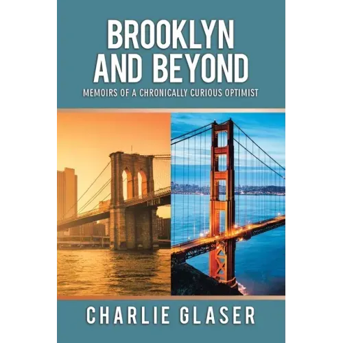 Brooklyn and Beyond: Memoirs of a Chronically Curious Optimist