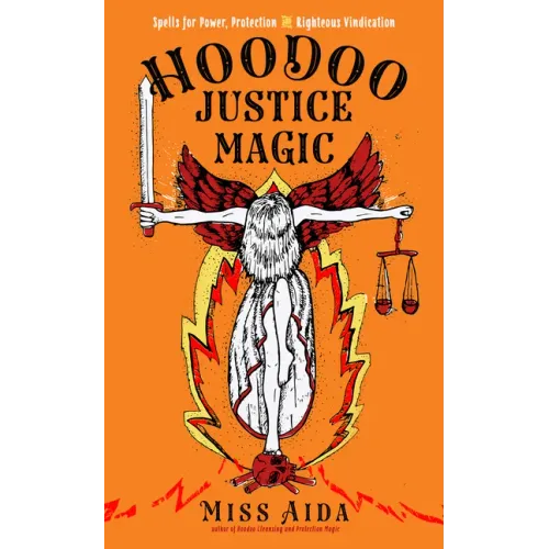 Hoodoo Justice Magic: Spells for Power, Protection and Righteous Vindication