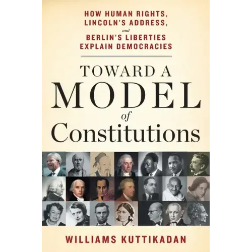Toward a Model of Constitutions: How Human Rights, Lincoln's Address, and Berlin's Liberties Explain Democracies