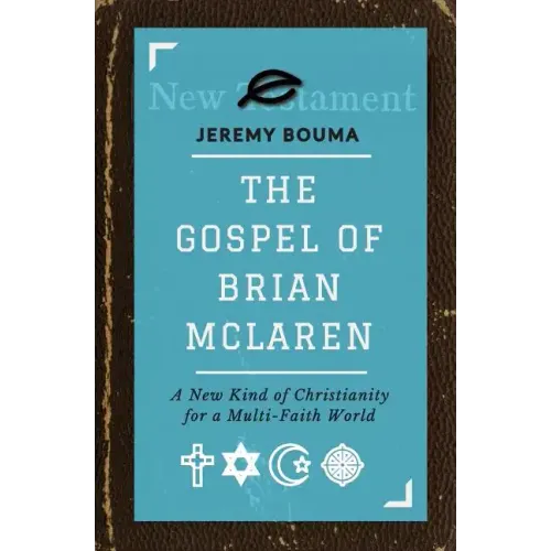 The Gospel of Brian McLaren: A New Kind of Christianity for a Multi-Faith World