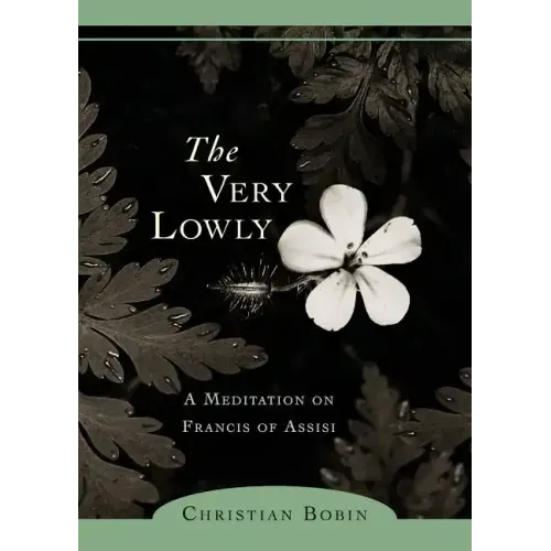 The Very Lowly: A Meditation on Francis of Assisi