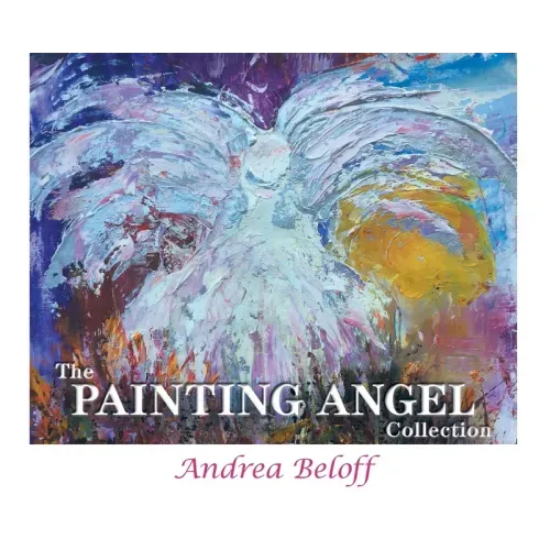The Painting Angel Collection: The Ministry of God's Angels through the Art of Andrea Beloff