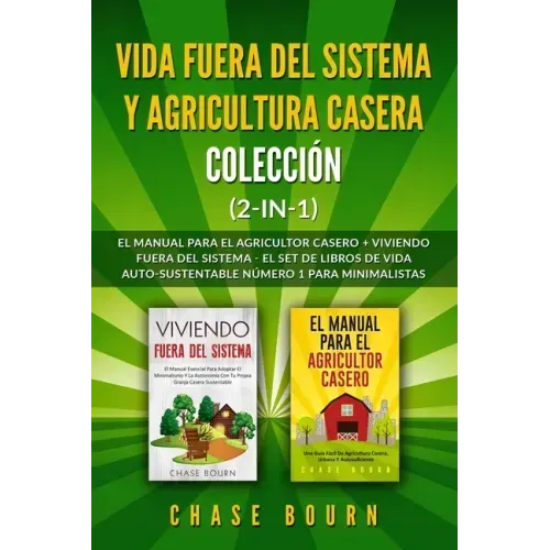 Vida fuera del sistema y Agricultura casera Colección (2 en 1): El Manual para el agricultor casero + Viviendo fuera del sistema - El set de libros de