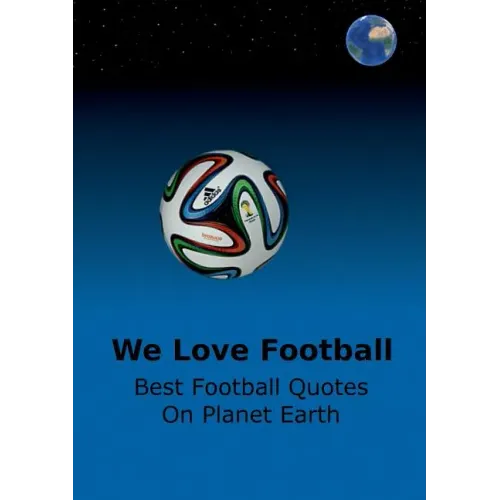 We Love Football: Best Football Quotes On Earth
