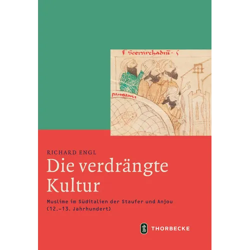 Die Verdrangte Kultur: Muslime Im Suditalien Der Staufer Und Anjou (12.-13. Jahrhundert)