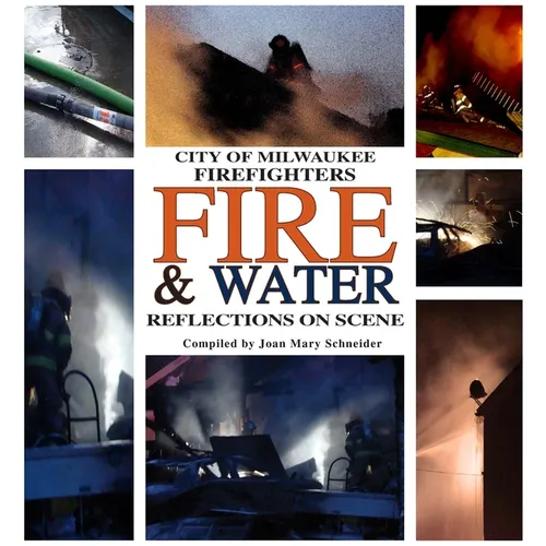 City of Milwaukee Firefighters Fire & Water: Reflections on Scene