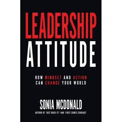 Leadership Attitude: How Mindset and Action can Change Your World
