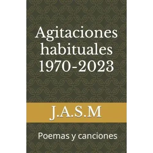 Agitaciones habituales 1970-2023: Poemas y canciones