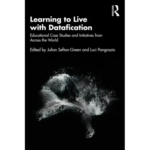 Learning to Live with Datafication: Educational Case Studies and Initiatives from Across the World