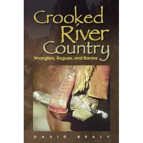 Crooked River Country: Wranglers, Rogues, and Barons