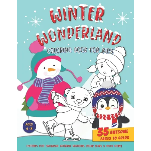 Winter Wonderland Coloring Book For Kids: Features Fun Winter Scenes, Cute Snowman, Adorable Penguins, Bears & Other Animals. Suitable For Boys & Girl