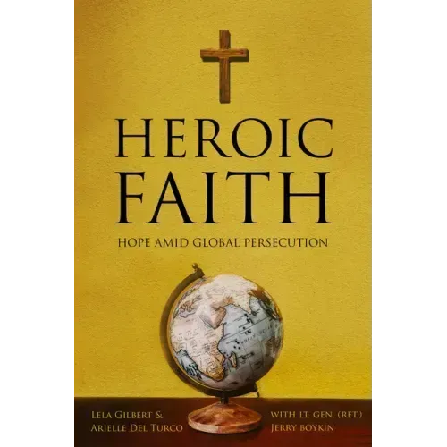 Heroic Faith: Hope Amid Global Persecution