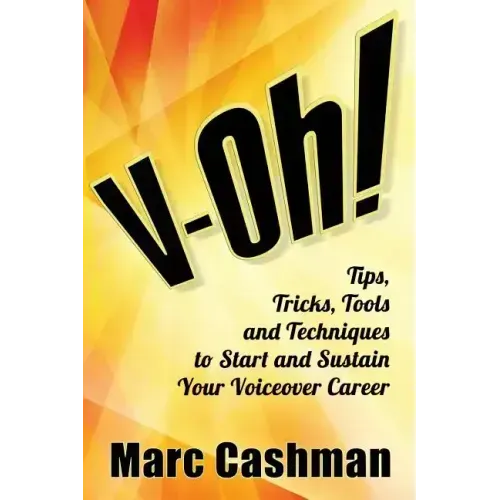 V-Oh!: Tips, Tricks, Tools and Techniques to Start and Sustain Your Voiceover Career