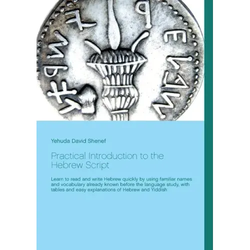 Practical Introduction to the Hebrew Script: Learn to read and write Hebrew quickly by using familiar names and vocabulary already known before the la