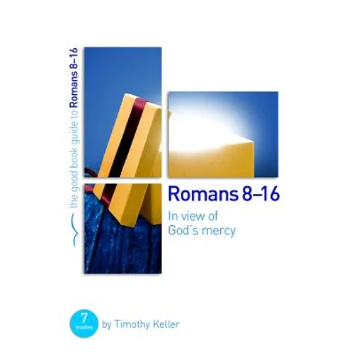 Romans 8-16: In View of God's Mercy: 7 Studies for Groups and Individuals