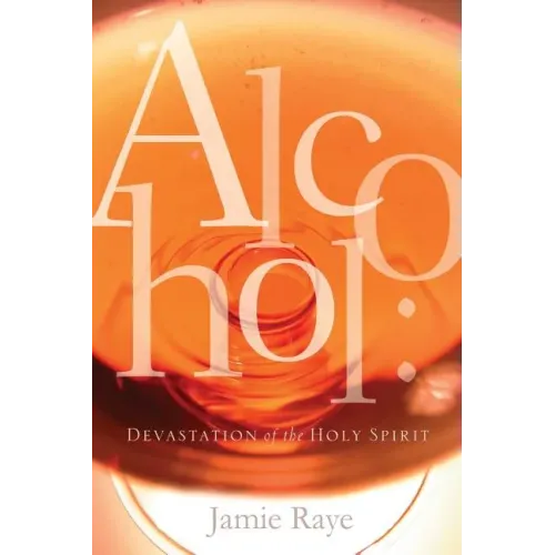 Alcohol: Devastation of the Holy Spirit