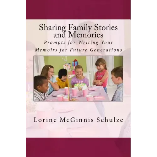 Sharing Family Stories and Memories: Prompts for Writing Your Memoirs for Future Generations