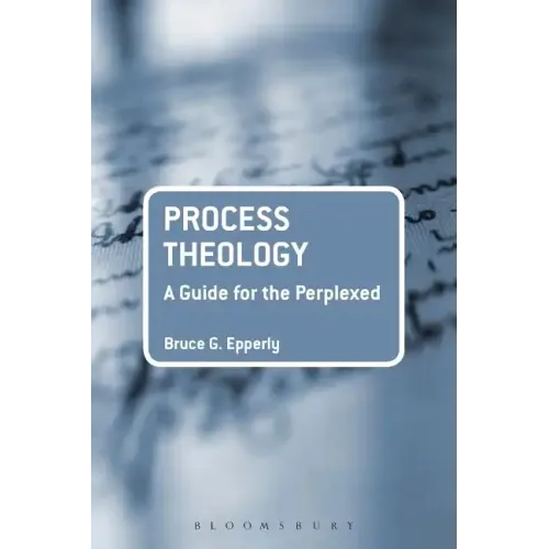 Process Theology: A Guide for the Perplexed
