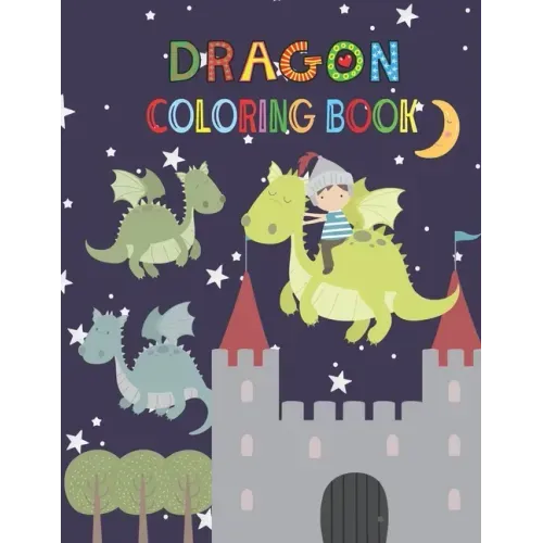 Dragon Coloring Book: Activity book for kids ages 3-8, to improve child's pencil grip with a lot of fun