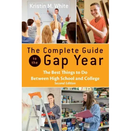 The Complete Guide to the Gap Year: The Best Things to Do Between High School and College