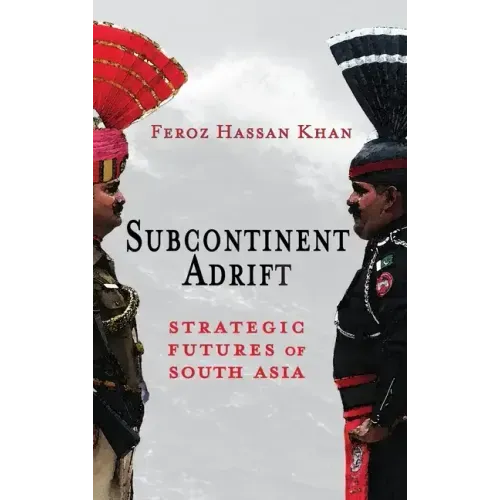 Subcontinent Adrift: Strategic Futures of South Asia