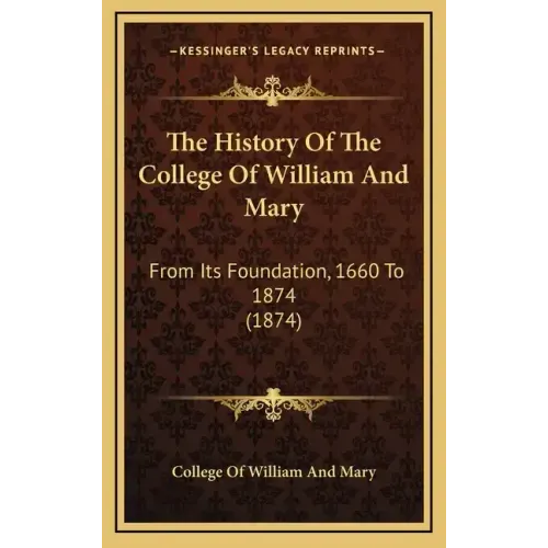 The History Of The College Of William And Mary: From Its Foundation, 1660 To 1874 (1874)