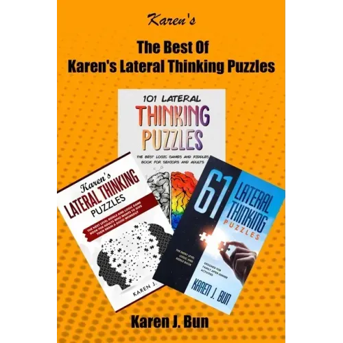 The Best Of Karen's Lateral Thinking Puzzles: 3 Manuscripts In A Book With Logic Games And Riddles For Adults