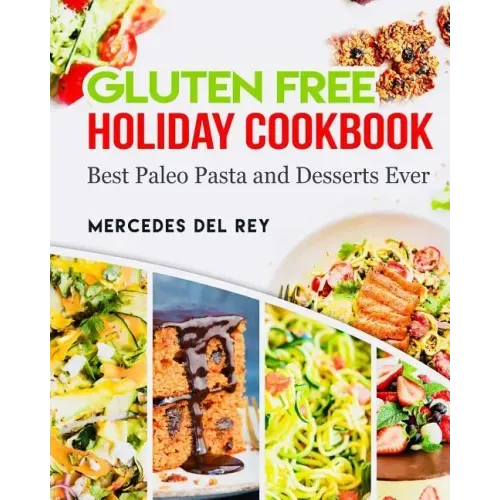 Gluten Free Holiday Cookbook Best Paleo Pasta and Desserts Ever